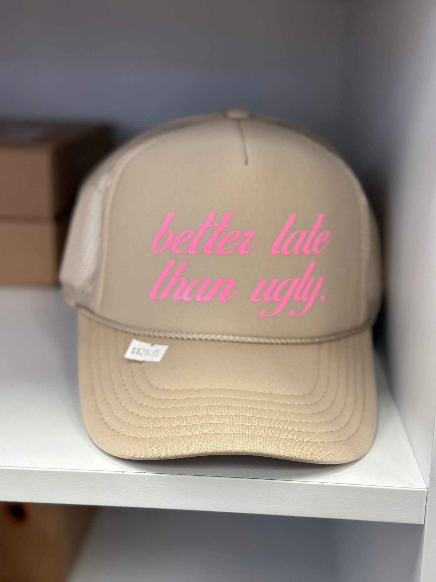 Better Late Than Ugly Trucker Hat