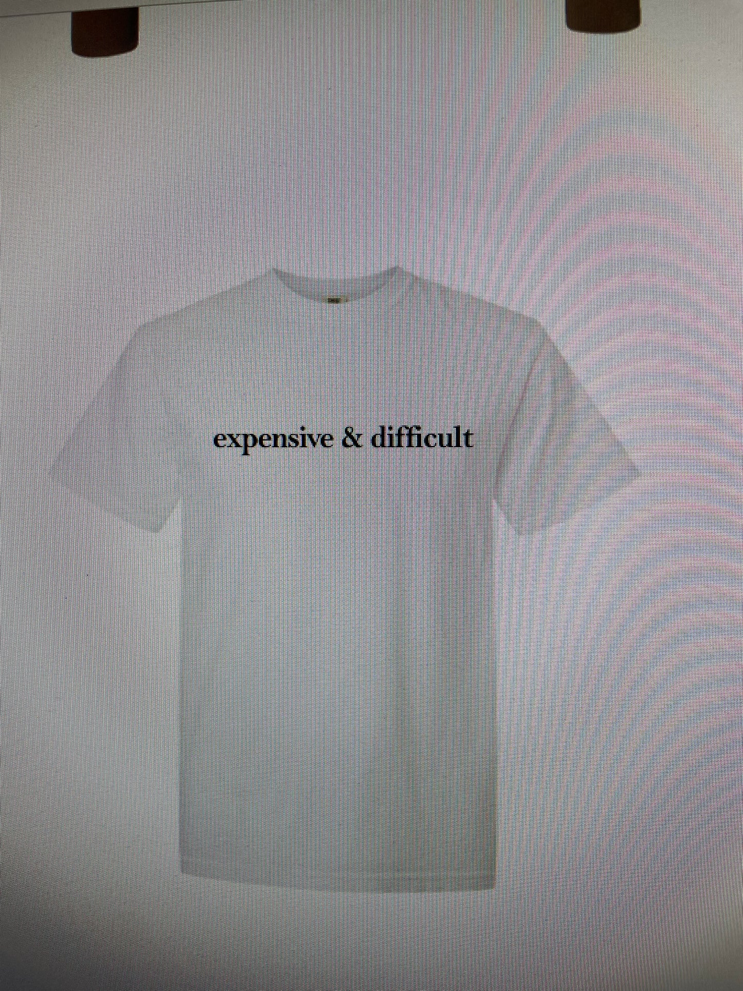 Expensive & difficult